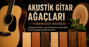 Akustik Gitarlarda Kullanılan Ağaçlar (Tonewood) Neden Önemlidir? Akustik Gitarlarda Kullanılan Ağaçlar (Tonewood Rehberi) Neden Önemlidir?