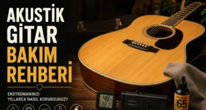 Akustik Gitar Temizlik ve Bakım Rehberi Akustik Gitar Temizlik ve Bakım Rehberi