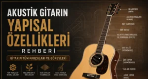 Akustik Gitarın Yapısal Özellikleri Rehberi Akustik Gitarın Yapısal Özellikleri Rehberi