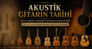 Akustik Gitarın Tarihi: Antik Çağdan Günümüze Modern Gitarın Evrimi Akustik Gitarın Tarihi: Antik Çağdan Günümüze Modern Gitarın Evrimi