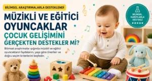 Bilimsel Araştırmalara Göre Bebekler ve Çocuklar İçin En İyi Müzikli ve Eğitici Oyuncaklar
