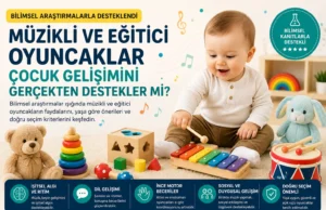 Bilimsel Araştırmalara Göre Bebekler ve Çocuklar İçin En İyi Müzikli ve Eğitici Oyuncaklar