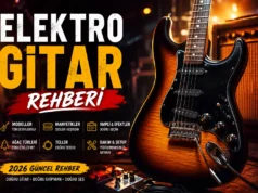 Elektro Gitar (2026): Markalar, Manyetikler ve Satın Alma Rehberi