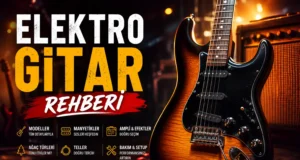 Elektro Gitar (2026): Markalar, Manyetikler ve Satın Alma Rehberi