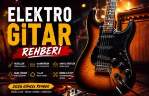 Elektro Gitar Rehberi: Modeller, Markalar, Manyetikler ve Satın Alma Rehberi (2026) Elektro Gitar (2026): Markalar, Manyetikler ve Satın Alma Rehberi