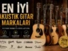 En İyi Akustik Gitar Markaları (2026) | Kapsamlı Marka Rehberi