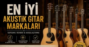 En İyi Akustik Gitar Markaları (2026) | Kapsamlı Marka Rehberi