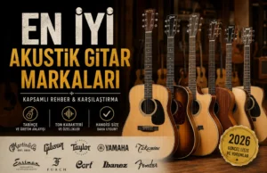 En İyi Akustik Gitar Markaları (2026) | Kapsamlı Marka Rehberi