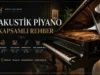 Akustik Piyano Rehberi: Türleri, Çalışma Prensibi, Markaları ve Satın Alma Rehberi (2026)