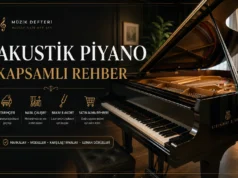 Akustik Piyano Rehberi: Türleri, Çalışma Prensibi, Markaları ve Satın Alma Rehberi (2026)