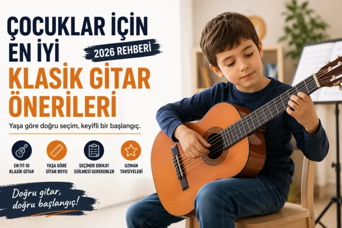 Çocuklar İçin En İyi 10 Klasik Gitar Önerisi (2026)
