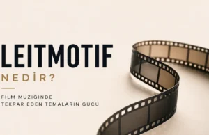 Leitmotif Nedir? Film Müziğinde Tekrar Eden Temaların Gücü