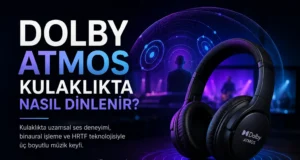 Dolby Atmos Kulaklık Kullanarak Nasıl Dinlenir? Dolby Atmos Kulaklık Kullanarak Nasıl Dinlenir?