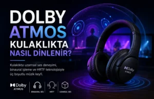 Dolby Atmos Kulaklık Kullanarak Nasıl Dinlenir?