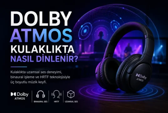 Dolby Atmos Kulaklık Kullanarak Nasıl Dinlenir?