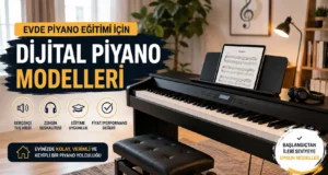 Evde Piyano Eğitimi İçin En Kaliteli ve Uygun Fiyatlı 5 Dijital Piyano Modeli