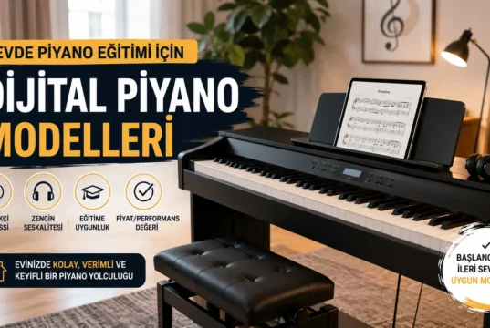 Evde Piyano Eğitimi İçin En Kaliteli ve Uygun Fiyatlı 5 Dijital Piyano Modeli