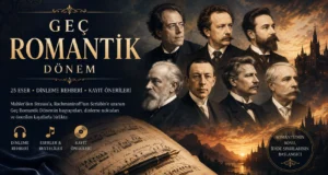 Geç Romantik Dönem Klasik Müzik Dinleme Rehberi | 25 Eser ve Kayıt Önerileri