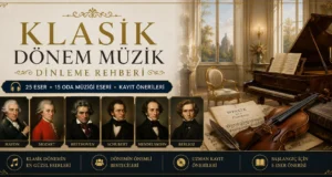 Klasik Dönem Klasik Müzik Dinleme Rehberi | 25 Eser ve Kayıt Önerileri