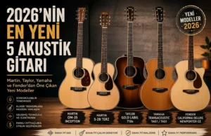 2026’da Çıkan En Dikkat Çekici 5 Yeni Akustik Gitar