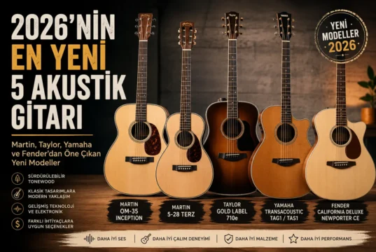 2026’da Çıkan En Dikkat Çekici 5 Yeni Akustik Gitar 2026’da Çıkan En Dikkat Çekici 5 Yeni Akustik Gitar
