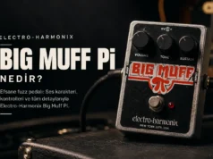 Electro-Harmonix Big Muff Pi Fuzz Pedal Nedir? Electro-Harmonix Big Muff Pi Distortion Pedal Nedir?