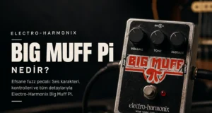 Electro-Harmonix Big Muff Pi Fuzz Pedal Nedir? Electro-Harmonix Big Muff Pi Distortion Pedal Nedir?