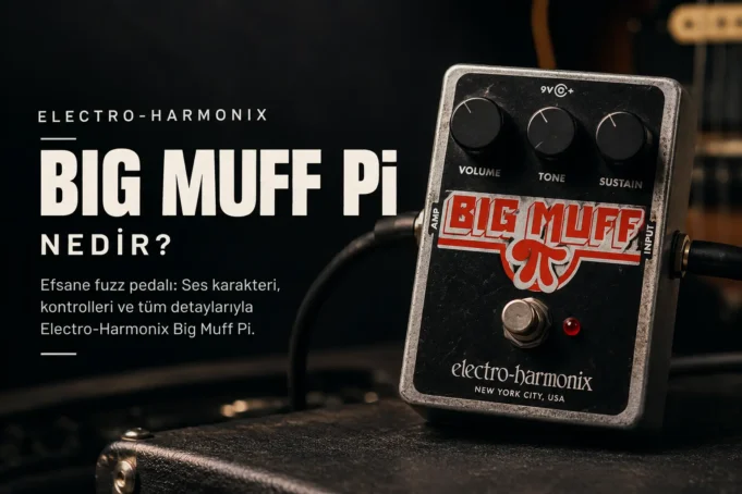 Electro-Harmonix Big Muff Pi Fuzz Pedal Nedir? Electro-Harmonix Big Muff Pi Distortion Pedal Nedir?