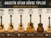 Akustik Gitar Gövde Tiplerini Dinleyerek Öğren: Hangi Gitarın Sesi Nasıl? Akustik Gitar Gövde Tiplerini Dinleyerek Öğren: Hangi Gitarın Sesi Nasıl?