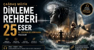 Çağdaş Klasik Müzik: 25 Temel Eserle Dinleme Rehberi
