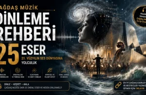 Çağdaş Klasik Müzik: 25 Temel Eserle Dinleme Rehberi