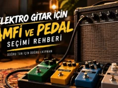 2026 Başlangıç Elektro Gitar Amfi ve Pedal Rehberi: Ne Almalısınız? 2026 Başlangıç Elektro Gitar Amfi ve Pedal Rehberi: Ne Almalısınız?
