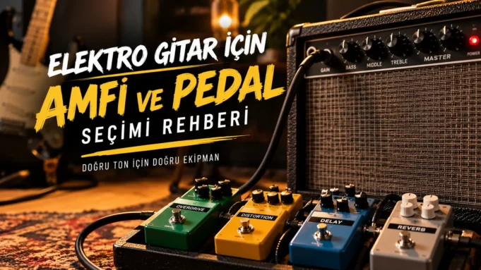 2026 Başlangıç Elektro Gitar Amfi ve Pedal Rehberi: Ne Almalısınız? 2026 Başlangıç Elektro Gitar Amfi ve Pedal Rehberi: Ne Almalısınız?