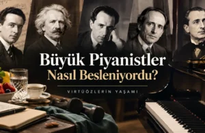 Büyük Piyanistler Nasıl Besleniyordu?